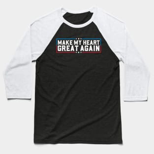 Make My Heart Great Again Funny Open Heart Surgery Recovery Baseball T-Shirt